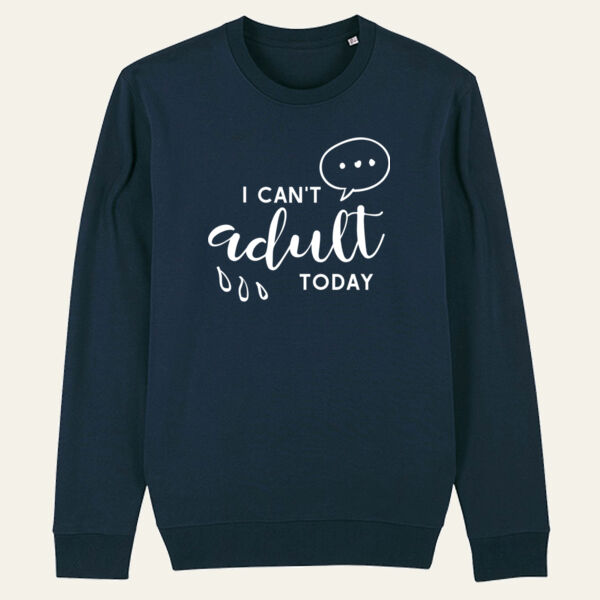 I Can't Adult Today Sweatshirt Thumbnail